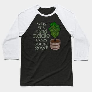 2nd fiddle... leaf fig Baseball T-Shirt